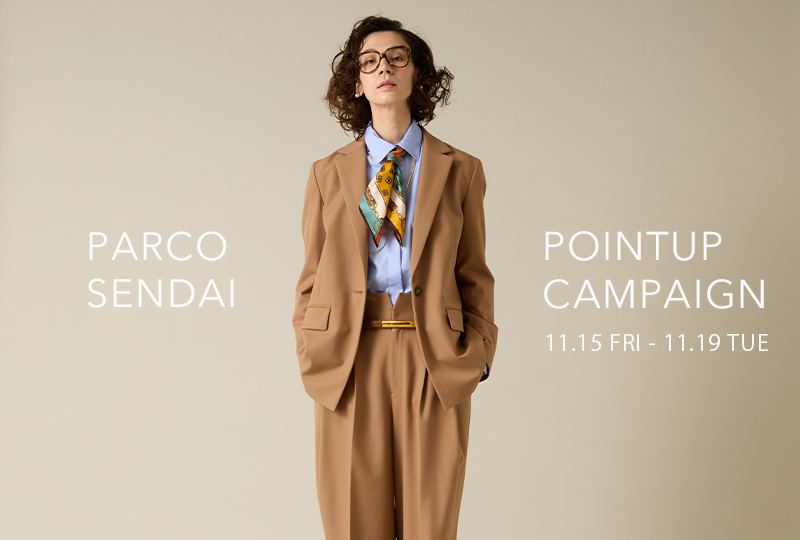 ≪Shop info≫仙台PARCO POINT UP 【11/15-11/19】